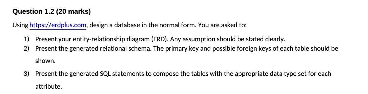 Question 1.2 (20 marks) Using https://erdplus.com, design a database in the