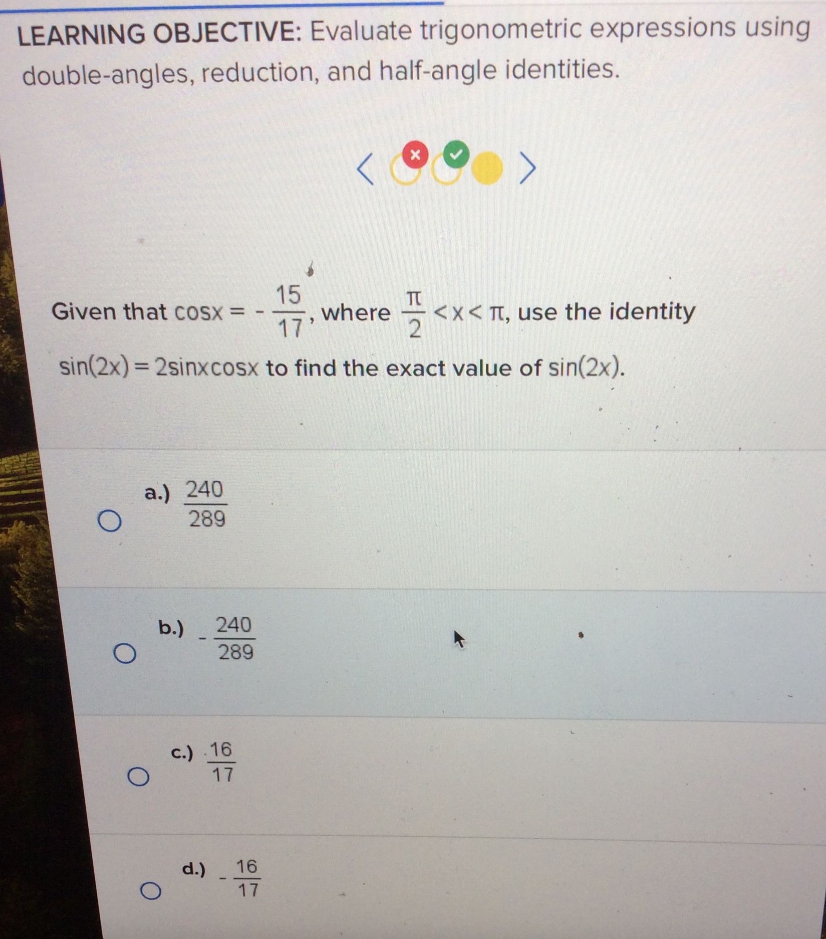 using double-angles, reduction, and half-angle identities. Given that cosx = _ 15