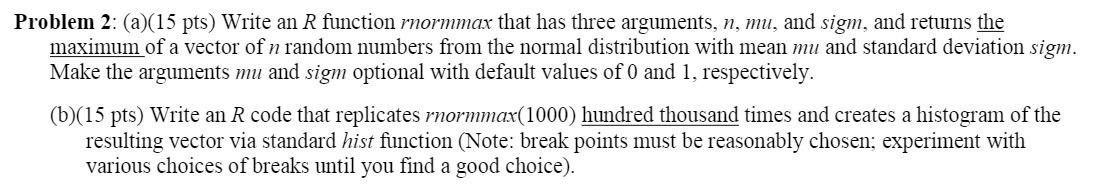 Problem 2: (a)(15 pts) Write an R function rnormmax that has