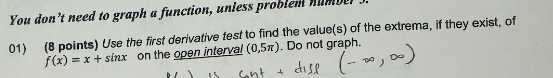  You don't need to graph a function, unless problem numb 01)