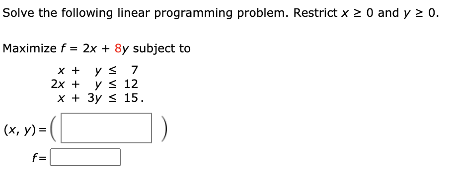 Solve the following. Solve the following linear programming problem. Restrict x a