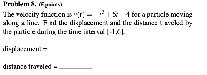  Problem 8. (5 points) The velocity function is v(t) = t2