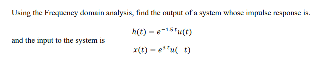 Please solve..Thank u Using the Frequency domain analysis, find the output of