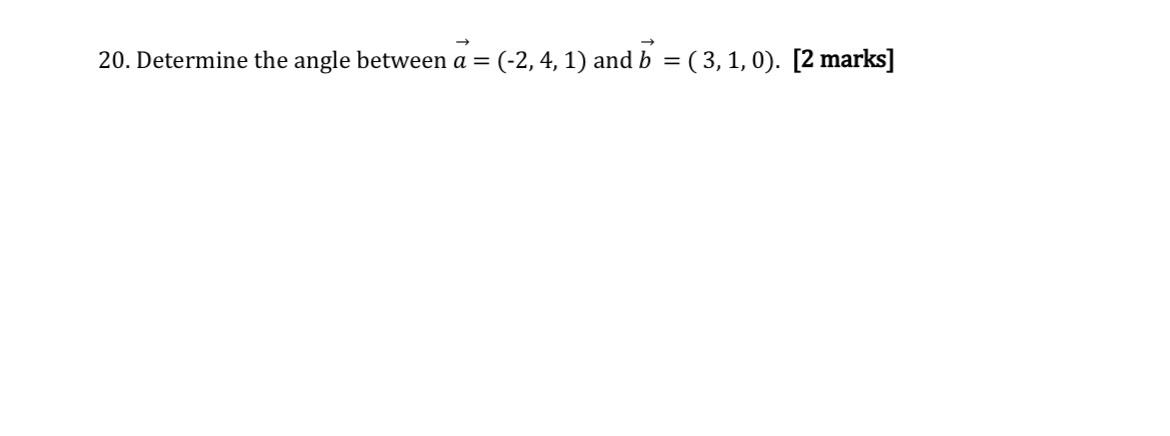 20. Determine the angle between a = (-2, 4, 1) and