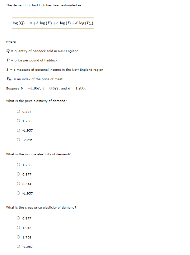 as:log(Q)=a+blog(P)+clog(I)+dlog(Pm)log?Q=a+blog?P+clog?I+dlog?PmwhereQQ= quantity of haddock sold in New EnglandPP= price per pound of