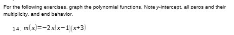 For the following exercises, graph the polynomial functions. Note y-intercept, all