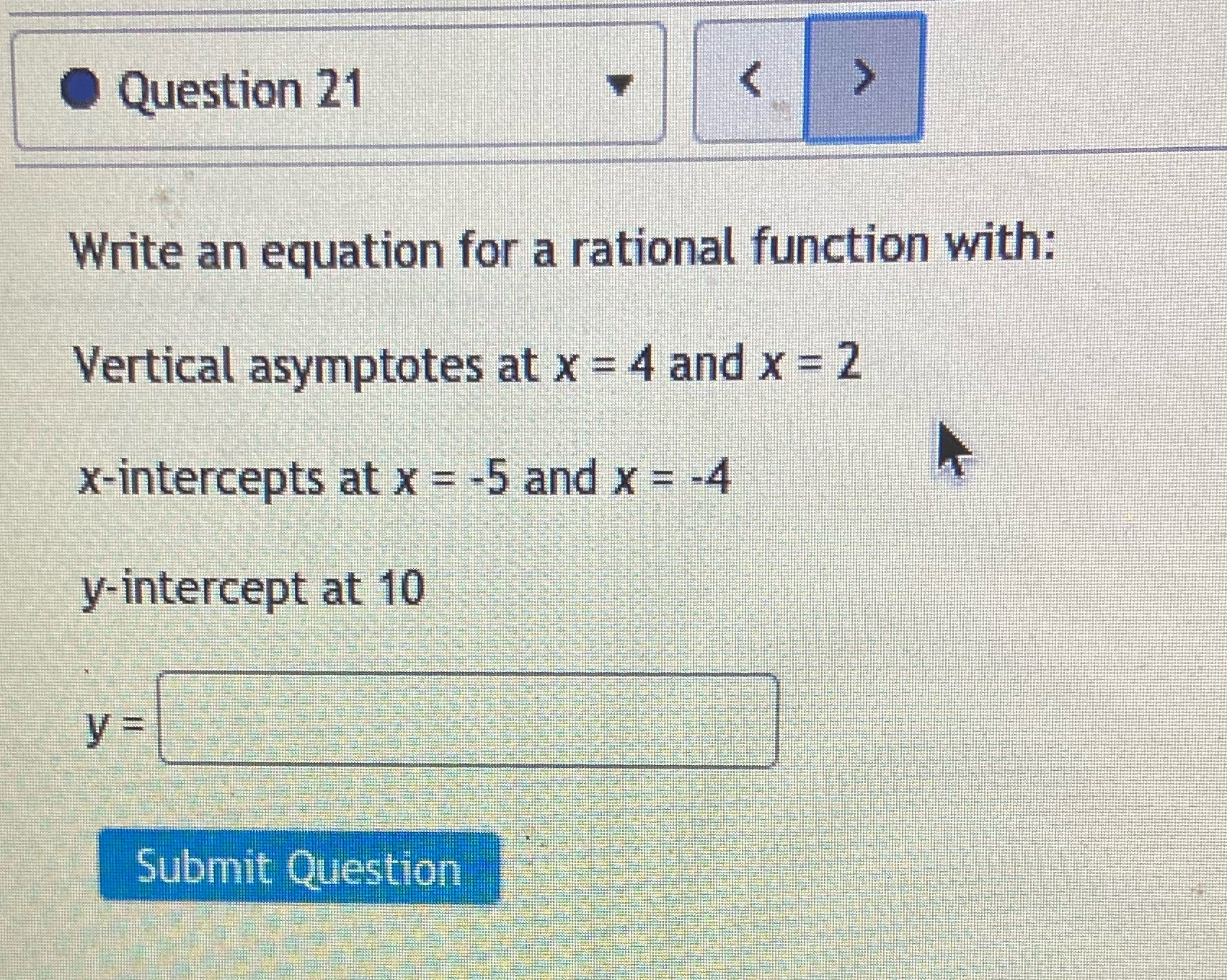  Question 21 V Write an equation for a rational function with: