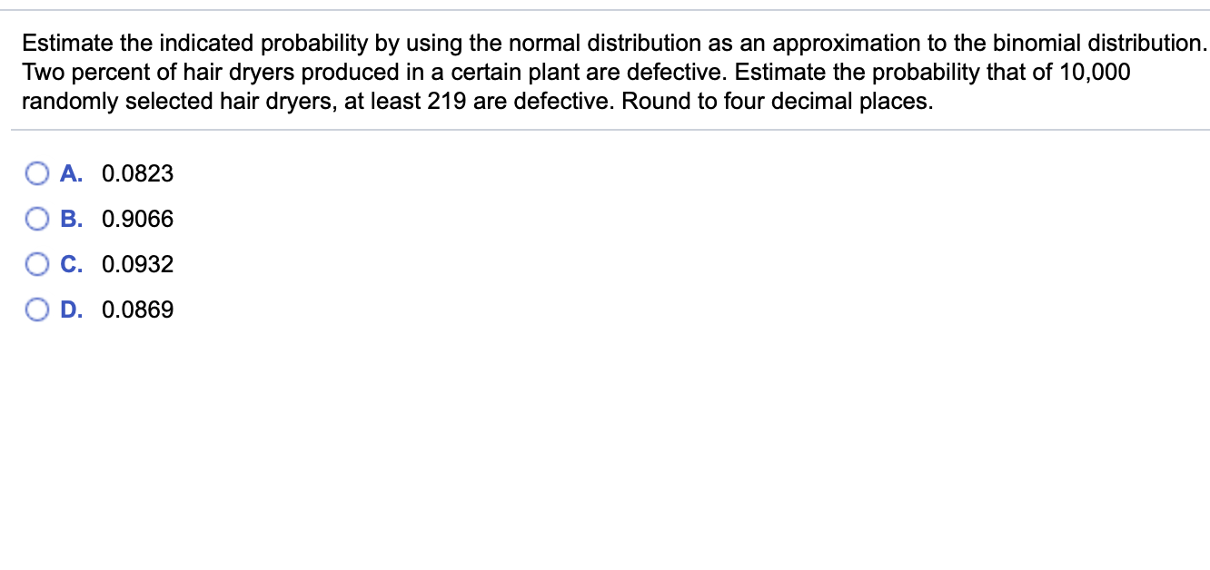 please, I need help Estimate the indicated probability by using the normal