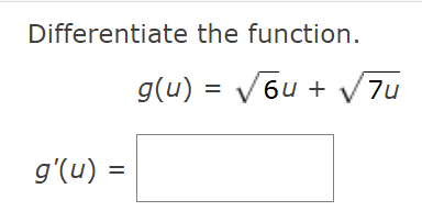  Differentiate the function. g (u ) = V 6u+ 1 7u