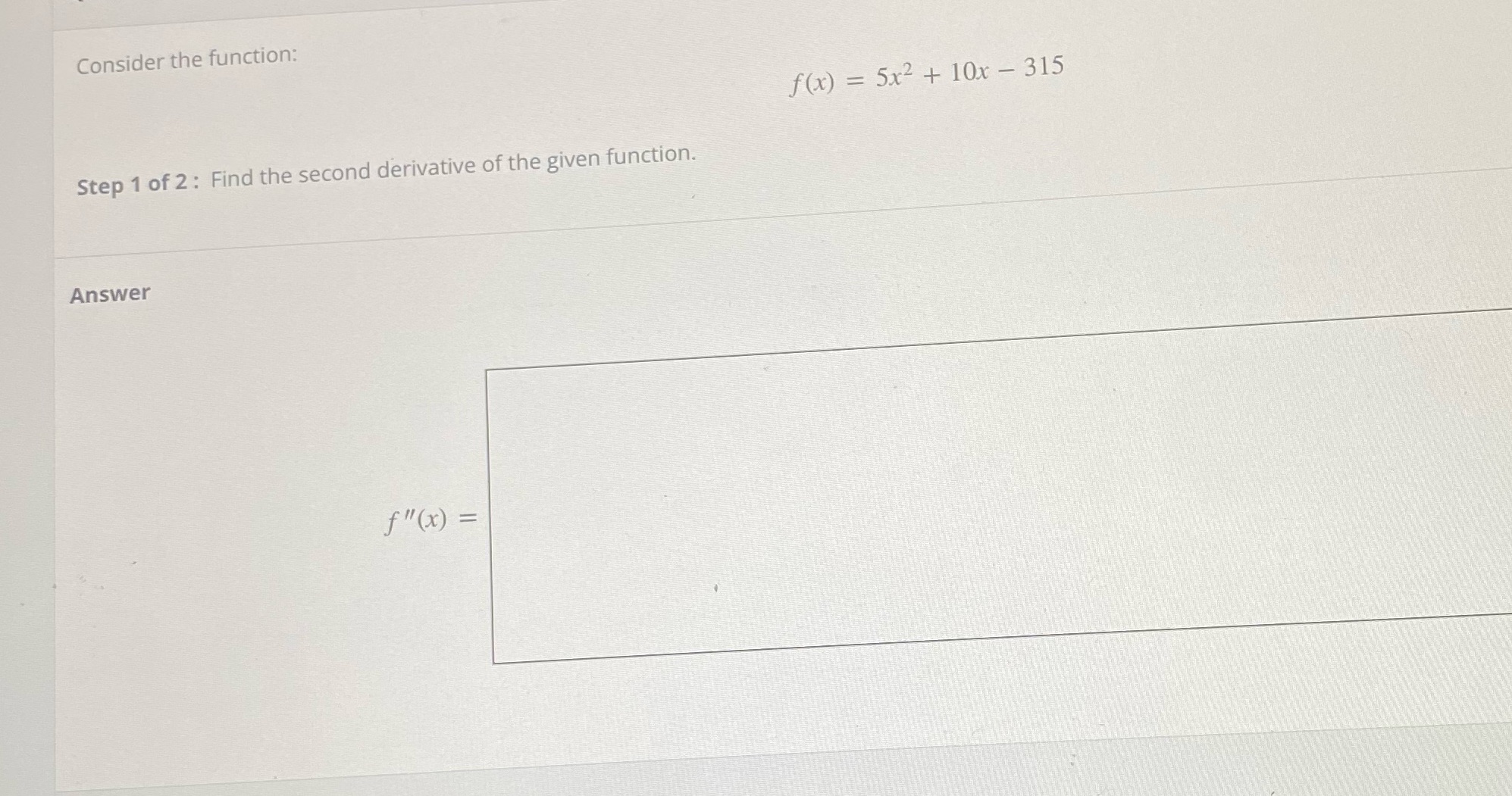  Consider the function: f(x) = 5x2 + 10x- 315 Step 1