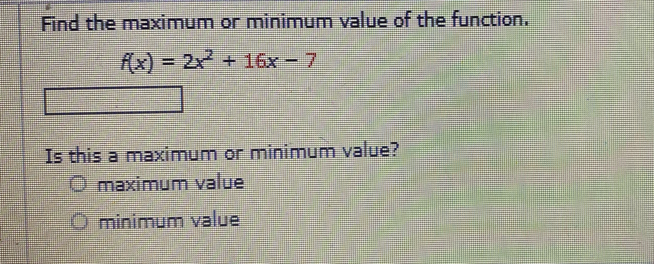  Find the maximum or minimum value of the function. ((x) =