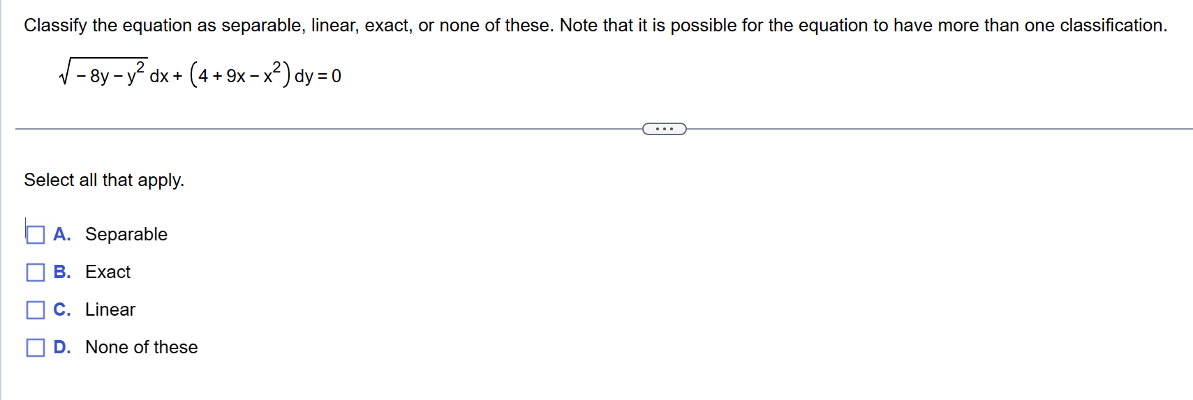  Classify the equation as separable, linear, exact, or none of these.