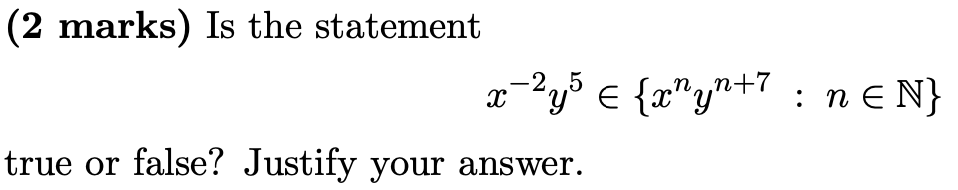 (2 marks) Is the statement %y {z"y"T" : ne N} true