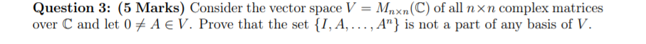 Consider the vector space V = Mnn(C Question 3: (5 Marks) Consider