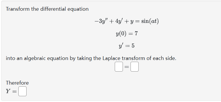 an algebraic equation by taking the Laplace transform of each side. Use