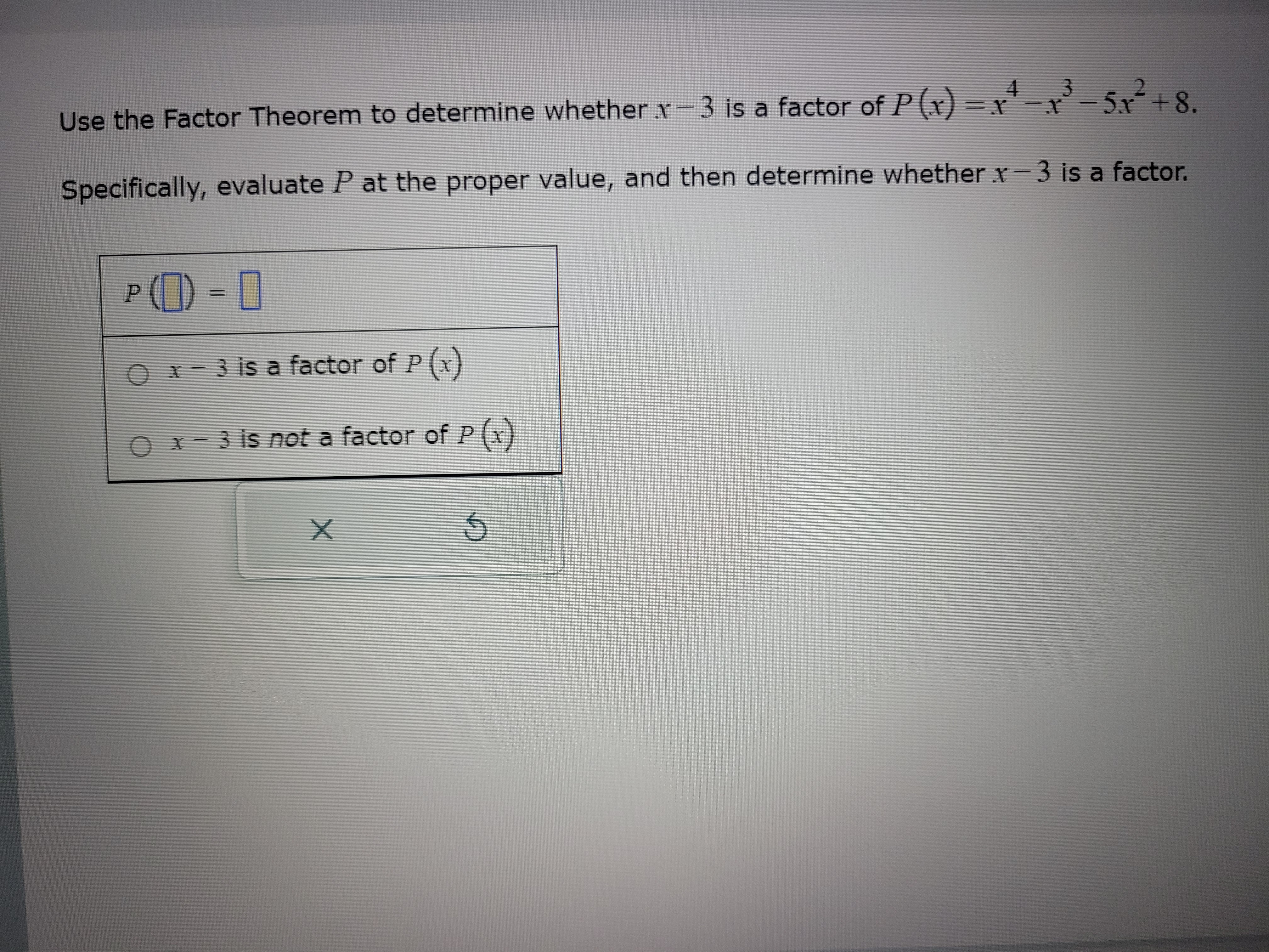 Use the Factor Theorem to determine whether x - 3 is