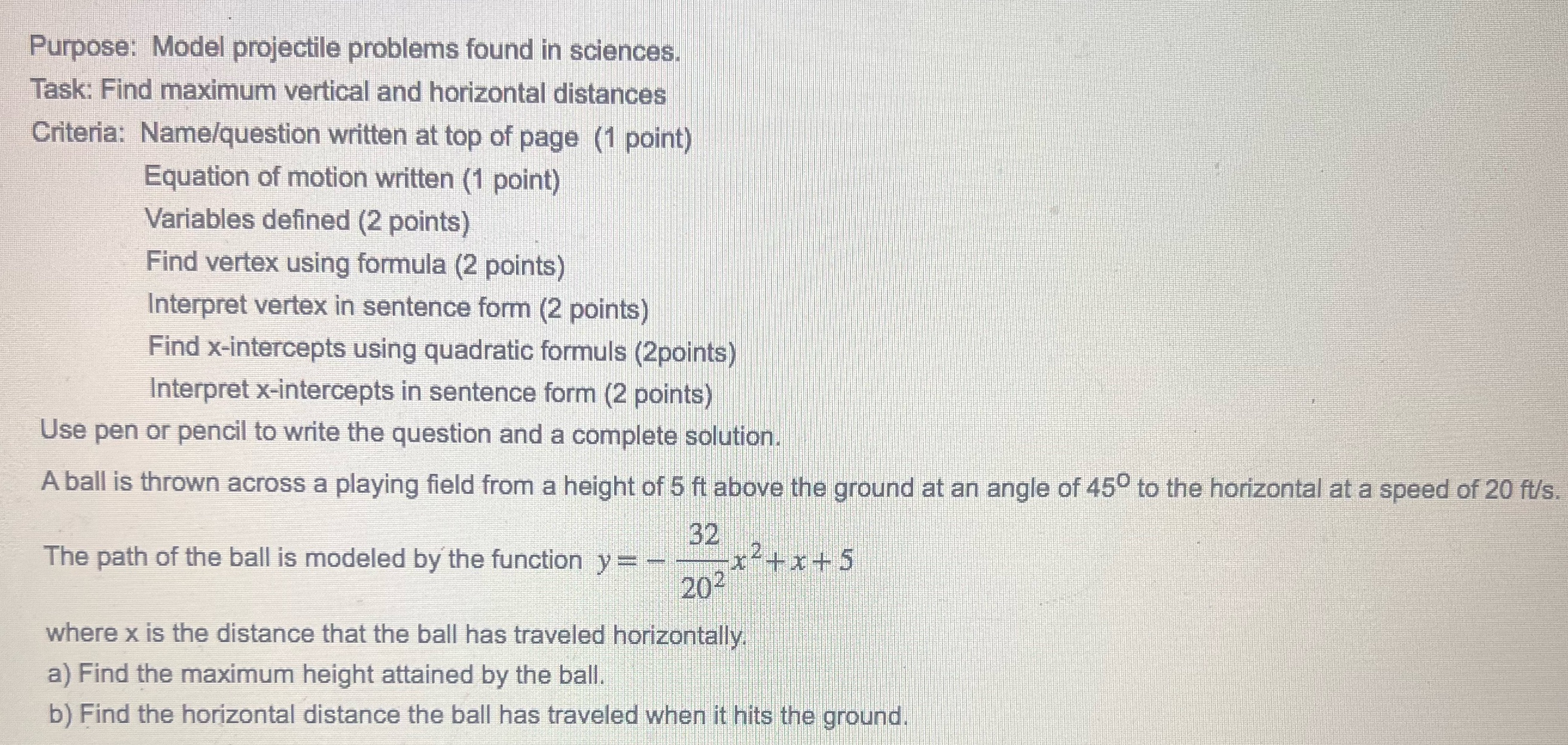  Purpose: Model projectile problems found in sciences. Task: Find maximum vertical