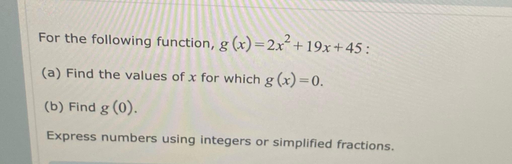  For the following function, g (x) =2x-+ 19x +45 : (a)