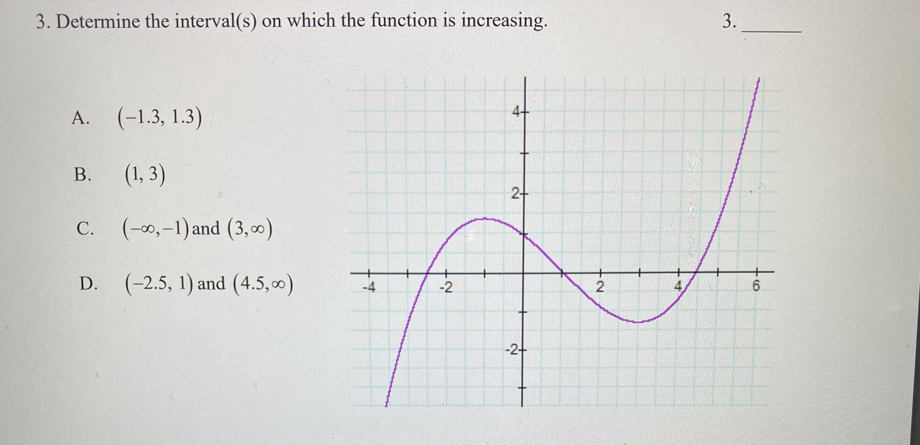 Determine the interval(s) on which the function is increasing 3. Determine the