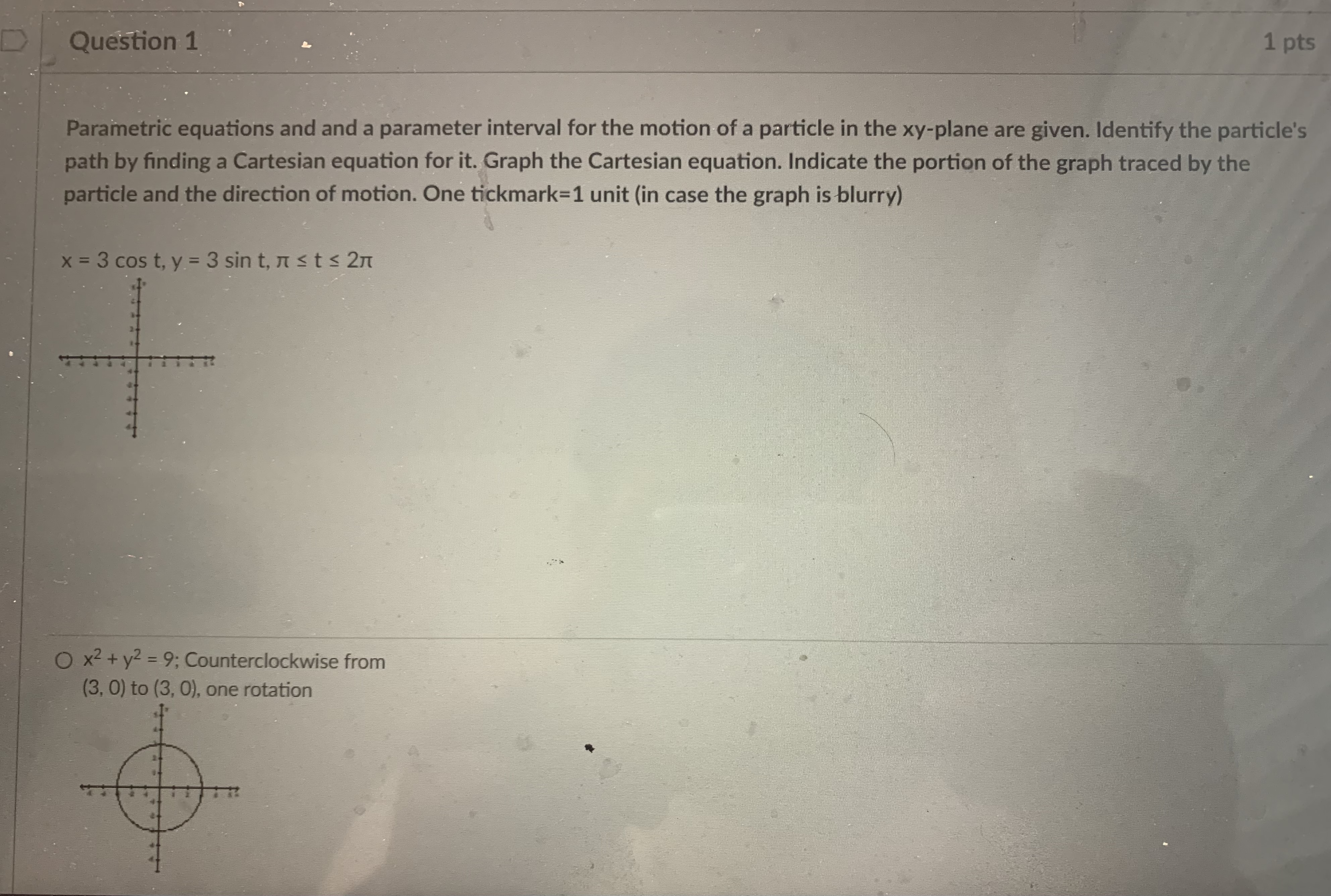 Question 1 1 pts Parametric equations and and a parameter interval