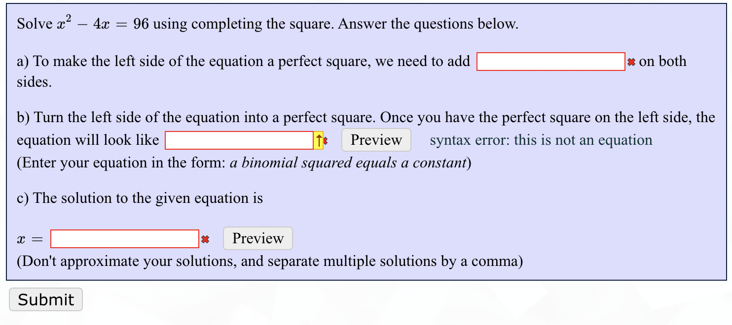  Solve x2 - 4x = 96 using completing the square. Answer
