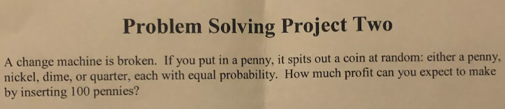  Problem Solving Project Two A change machine is broken. If you