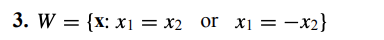 subspace, then give a geometric description of W. \f\f5. W = X