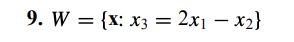 is a subspace, then give a geometric description of W. 9. W