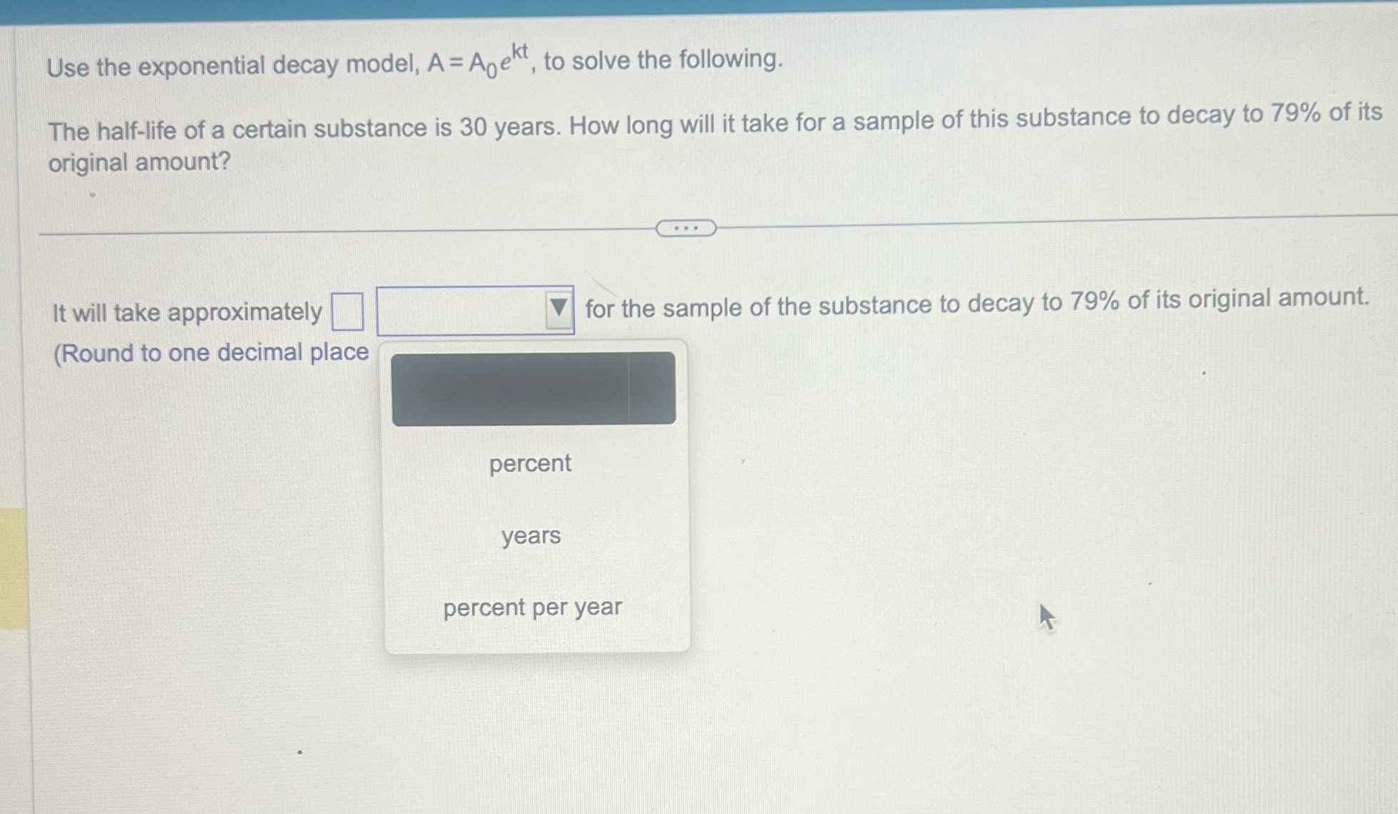 Help Use the exponential decay model, A = Apekt, to solve the