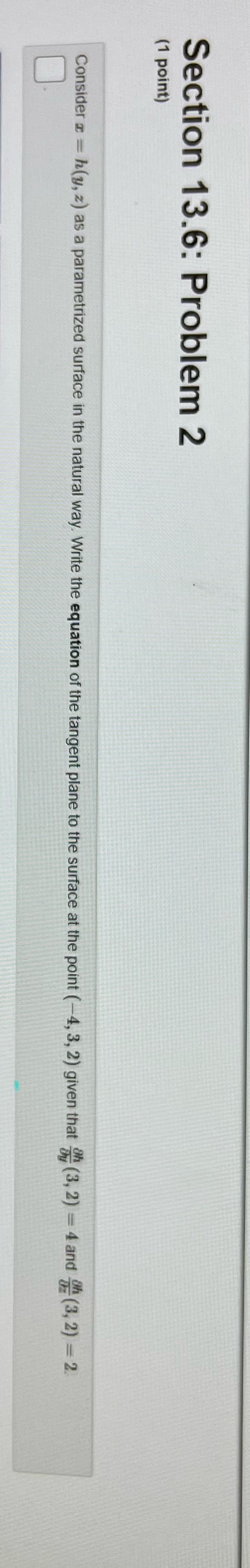 How would I solve this? Section 13.6: Problem 2 (1 point) Consider