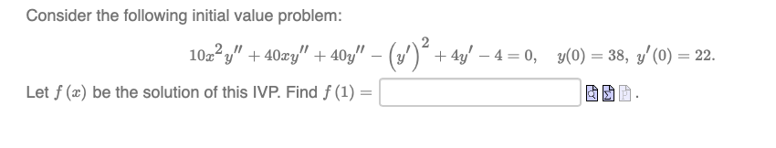 Consider the following initial value problem: 10ry" + 40xy"+ 40y" -