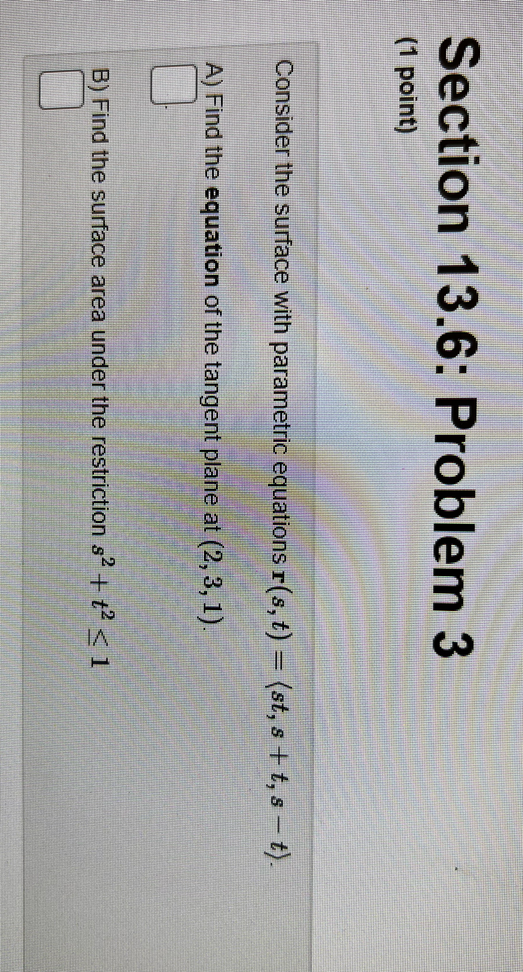 How would I solve this? Section 13.6: Problem 3 (1 point) Consider