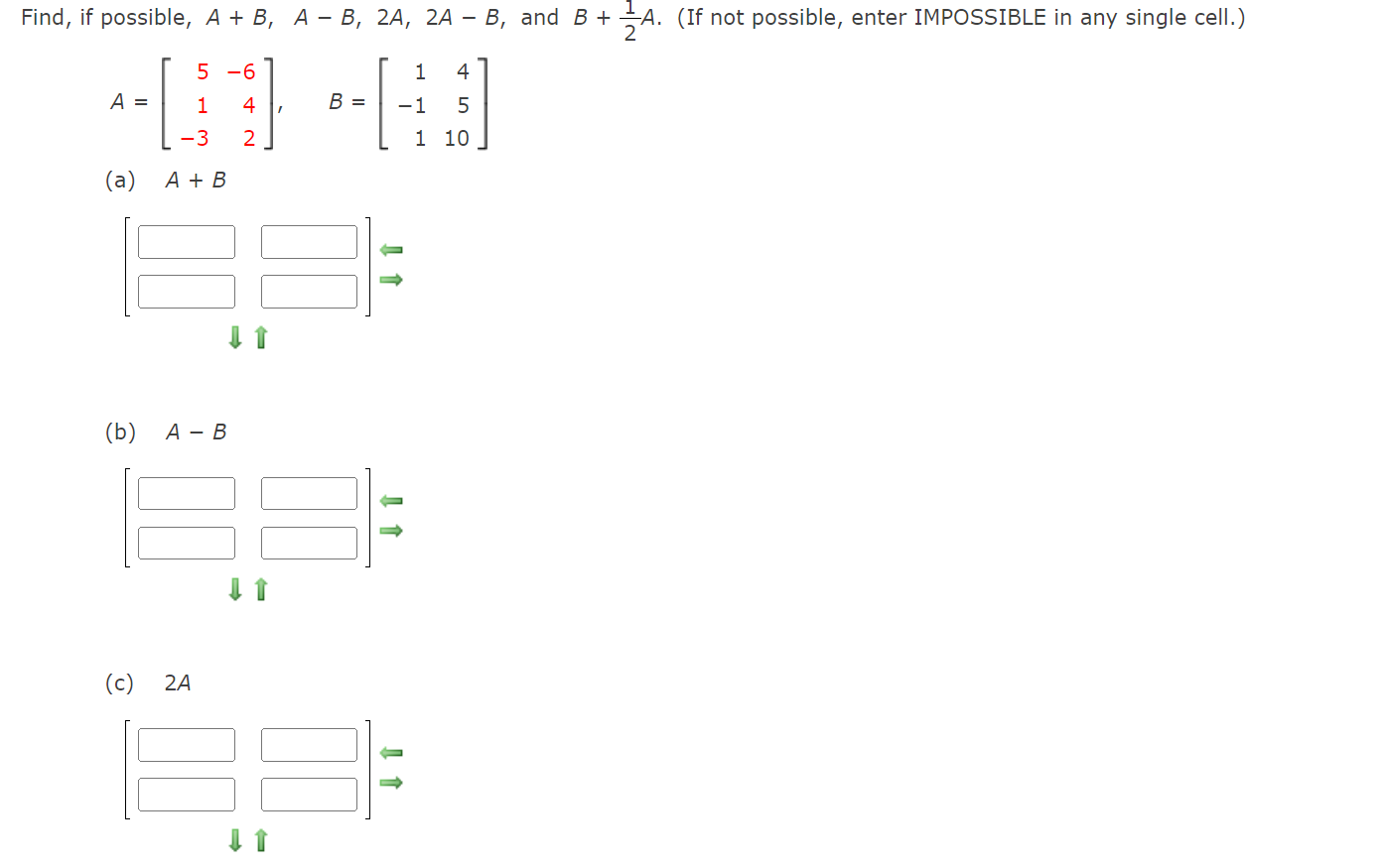 QUESTION 1 Find, if possible, A + B, A - B, 2A,