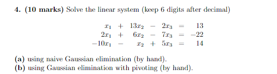  4. (10 marks) Solve the linear system (keep 6 digits after