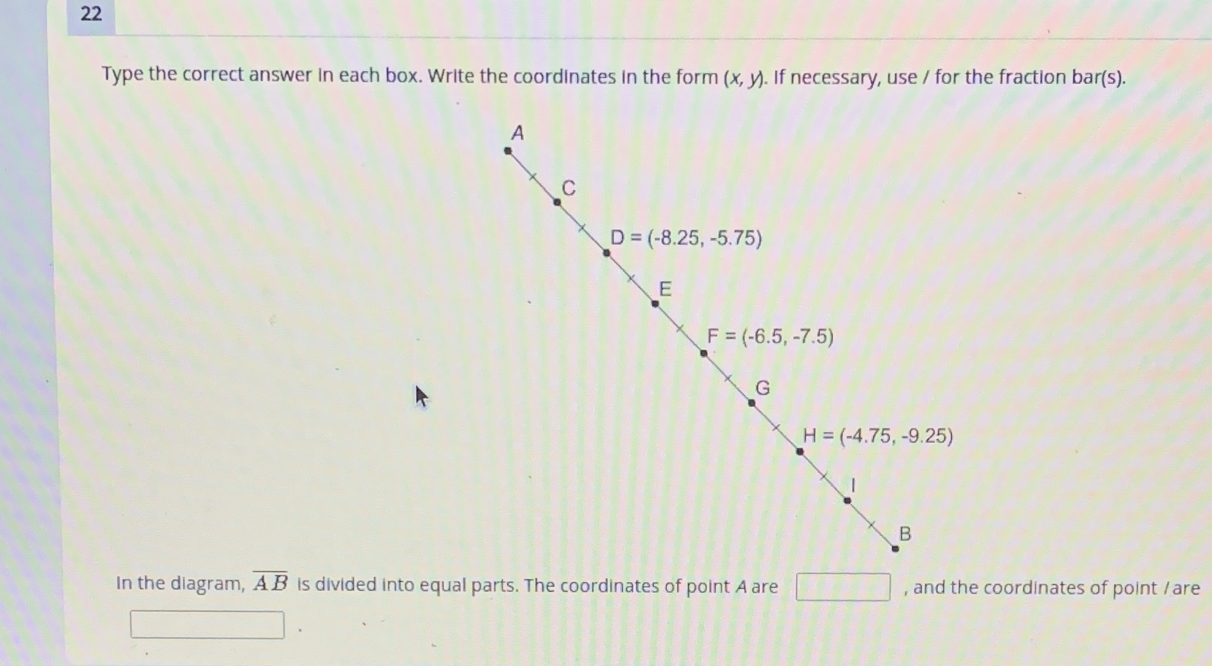  22 Type the correct answer In each box. Write the coordinates