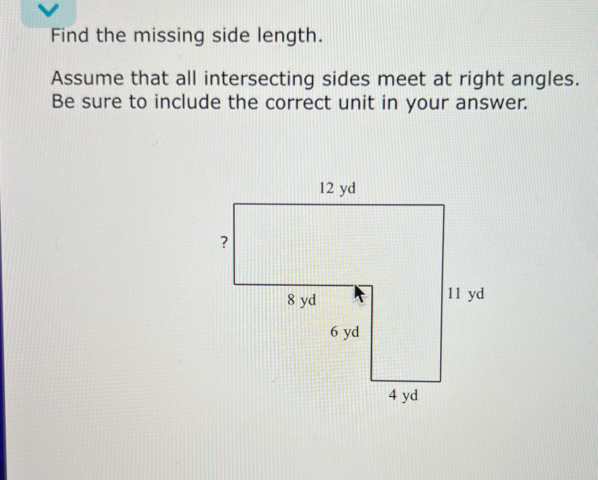 Find the missing side length. Assume that all intersecting sides meet