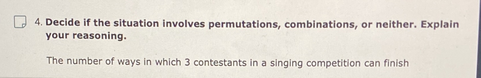 Please help 4. Decide if the situation involves permutations, combinations, or neither.