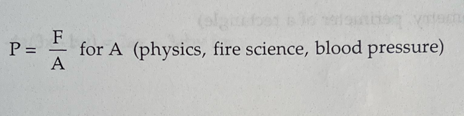  F P = - for A (physics, fire science, blood pressure)