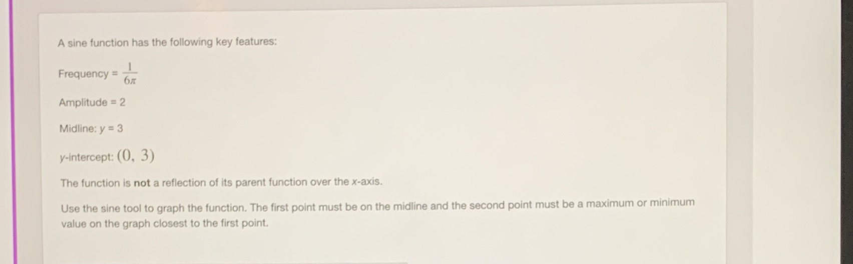  A sine function has the following key features: Frequency = Amplitude