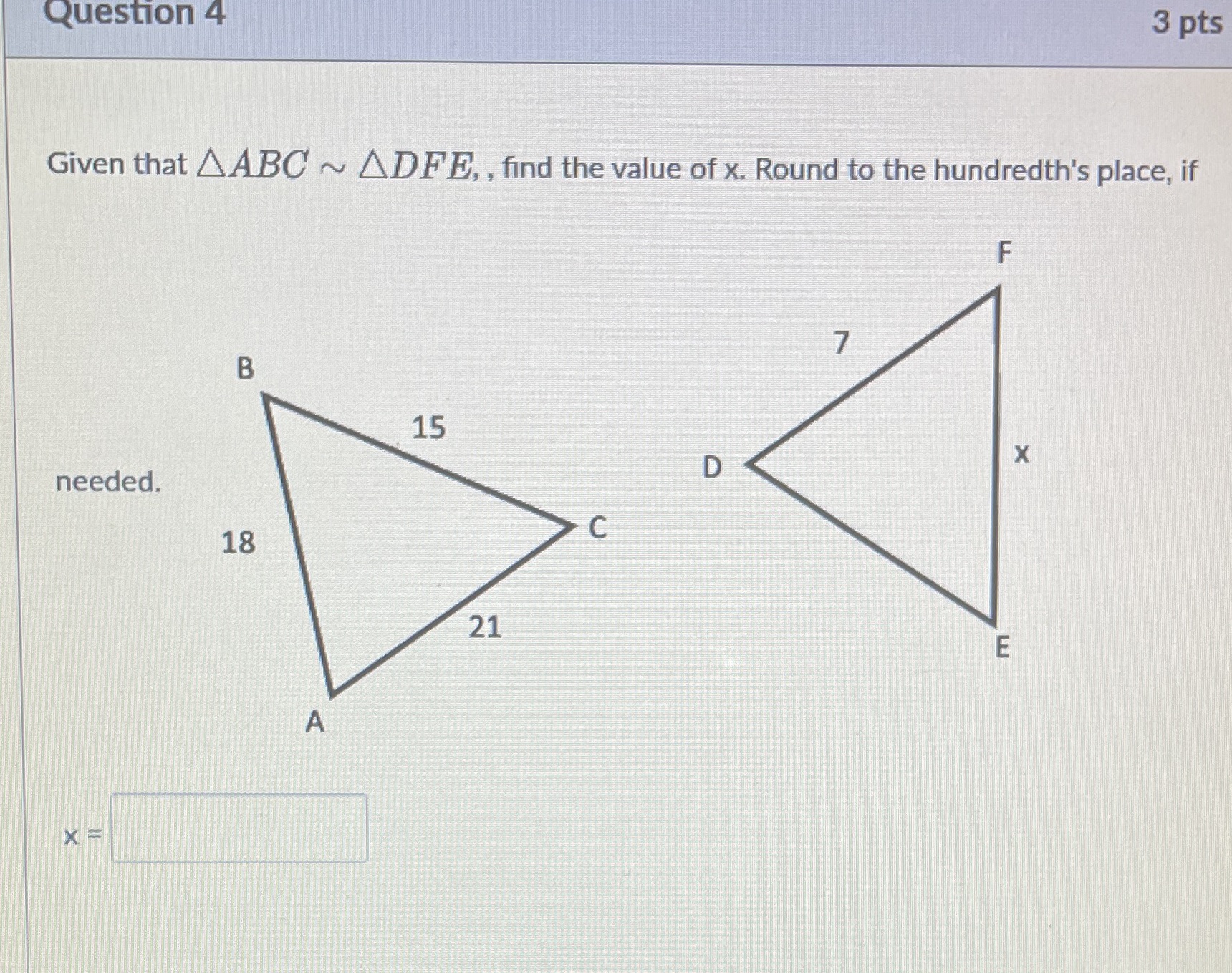  Question 4 3 pts Given that A ABC ~ ADFE, ,