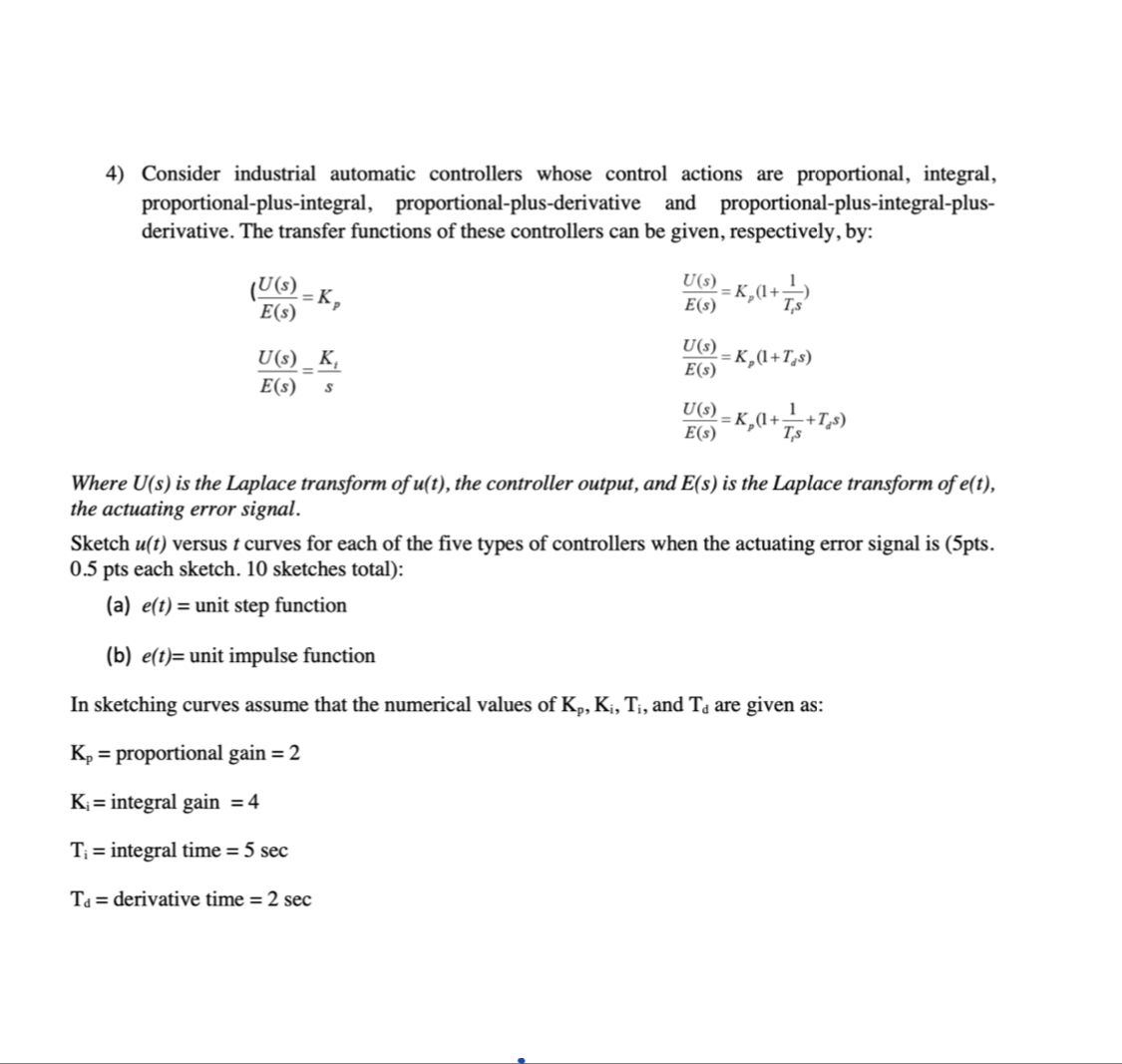  4) Consider industrial automatic controllers whose control actions are proportional, integral,