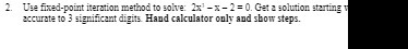  2. Use fixed-point iteration method to solve: 2x' - x -