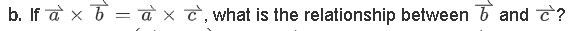  b. If a x b = a x c, what is