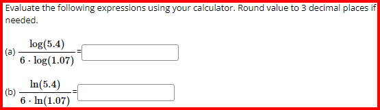 to 2 decimal places if] needed. log(5.4) 6 - log(1.07) =| In(5.4)