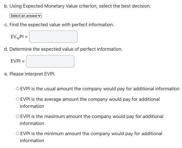 question six b. Using Expected Monetary Value criterion, select the best decision.