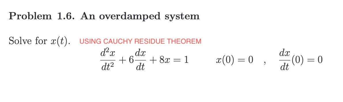need solution asap Problem 1.6. An overdamped system Solve for x(t). USING