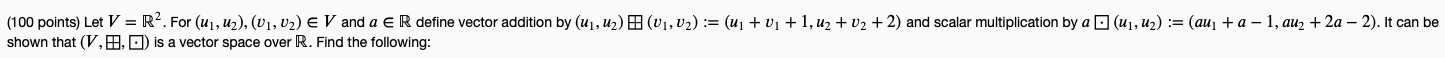 (100 points) Let V = R2. For (u1, u2), (v1, U2)