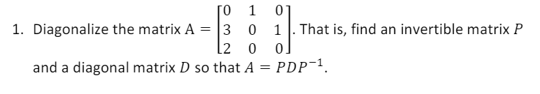 Please provide steps. O 1. Diagonalize the matrix A = 3 0