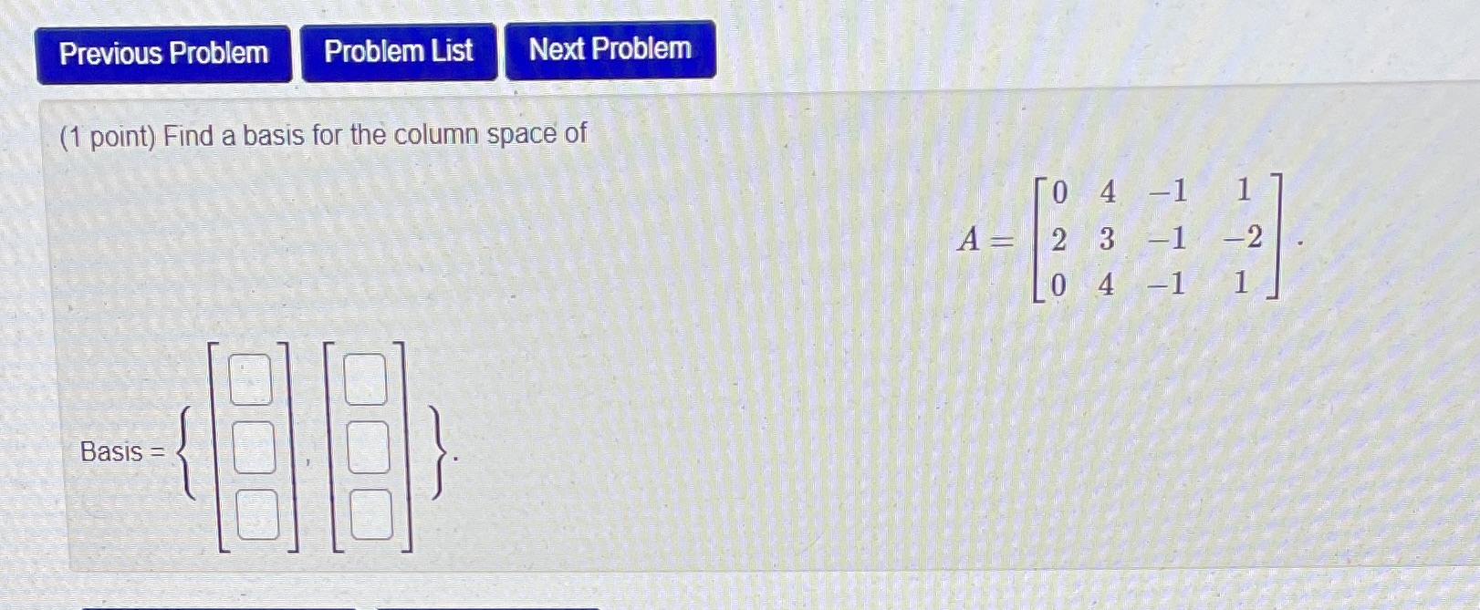  Previous Problem Problem List Next Problem (1 point) Find a basis