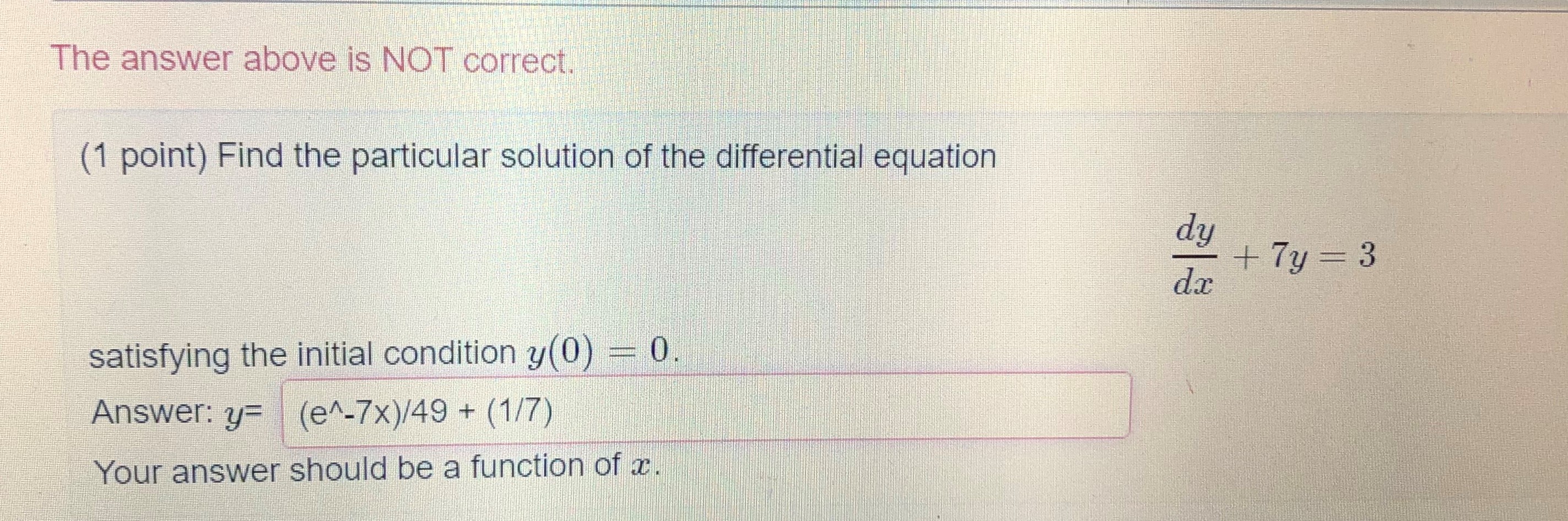 (dy/dx) + 7y = 3Please solve the differential equation. The answer above